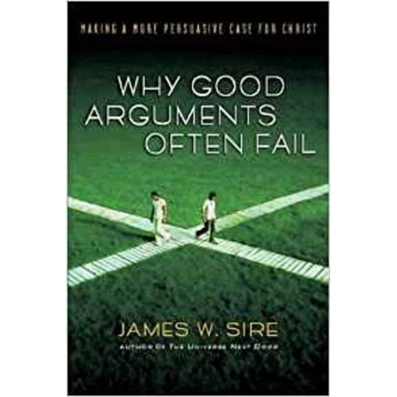 Why Good Arguments Often Fail: Making a More Persuasive Case for Christ, (Paperback)
