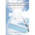 thumbnail image 1 of Why Good People Can't Leave Bad Relationships: Letting Go of Your Six So-Called Good Traits That Keep You Tied to the De, (Paperback), 1 of 1
