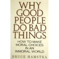 thumbnail image 1 of Pre-Owned Why Good People Do Bad Things: How to Make Moral Choices in an Immoral World Hardcover, 1 of 1