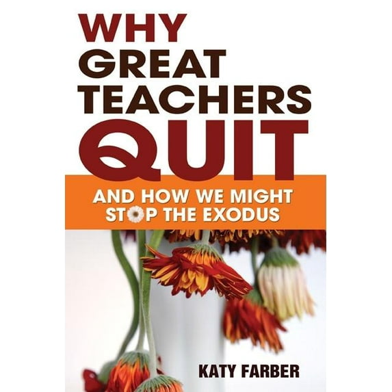 Why Great Teachers Quit: And How We Might Stop the Exodus, (Paperback)