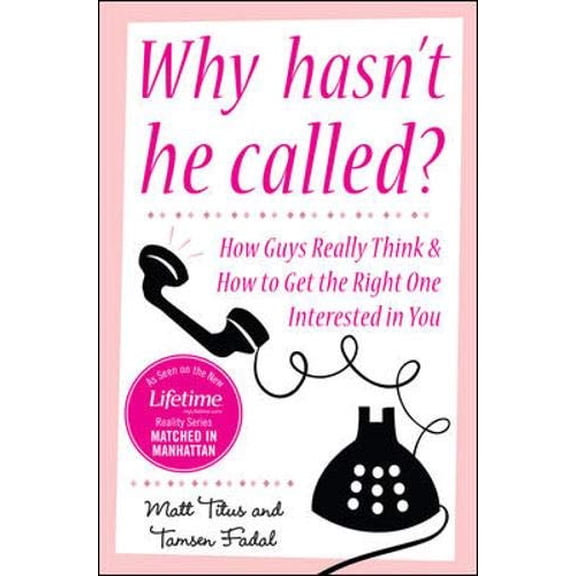 Pre-Owned Why Hasn't He Called?: How Guys Really Think & How to Get the Right One Interested in You (Paperback) 007154609X 9780071546096