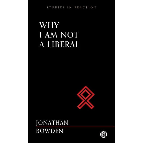 Why I Am Not a Liberal - Imperium Press (Studies in Reaction), (Paperback)