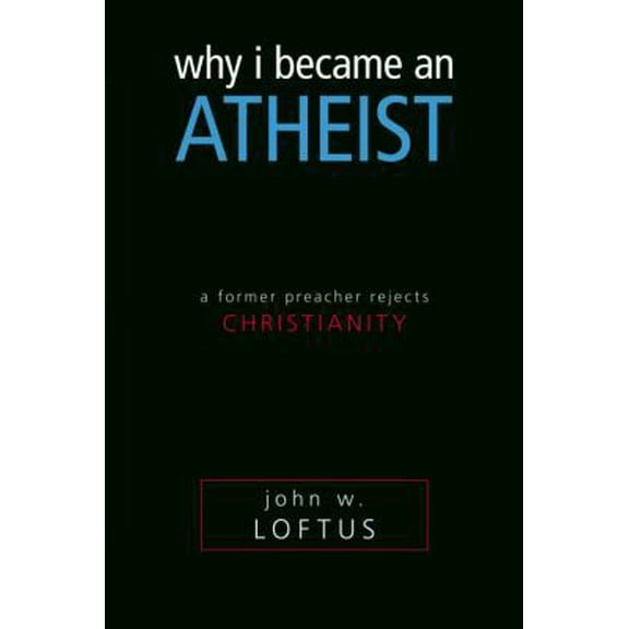 Pre-Owned Why I Became an Atheist: A Former Preacher Rejects Christianity (Paperback) 1591025923 9781591025924