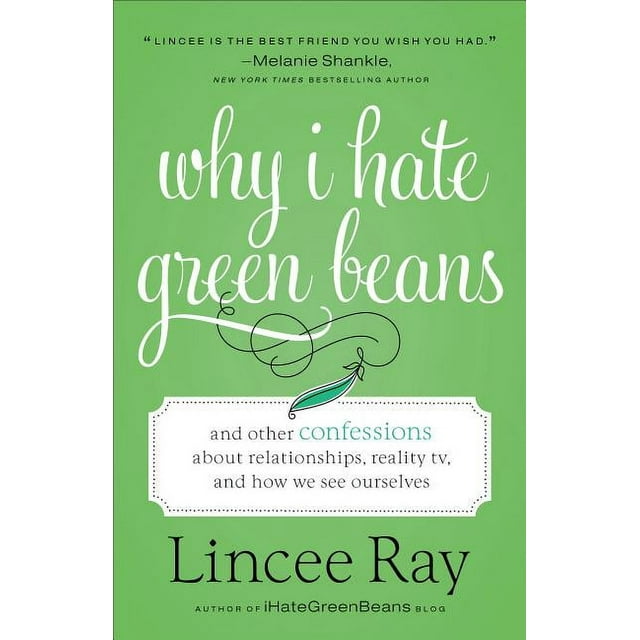 Why I Hate Green Beans: And Other Confessions about Relationships, Reality Tv, and How We See Ourselves (Paperback)