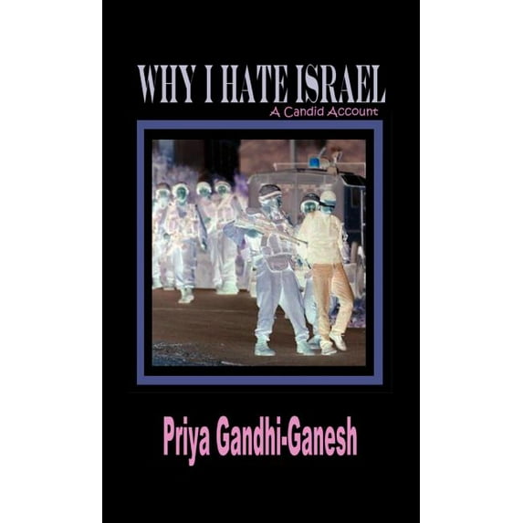 Why I Hate Israel : A Candid Account