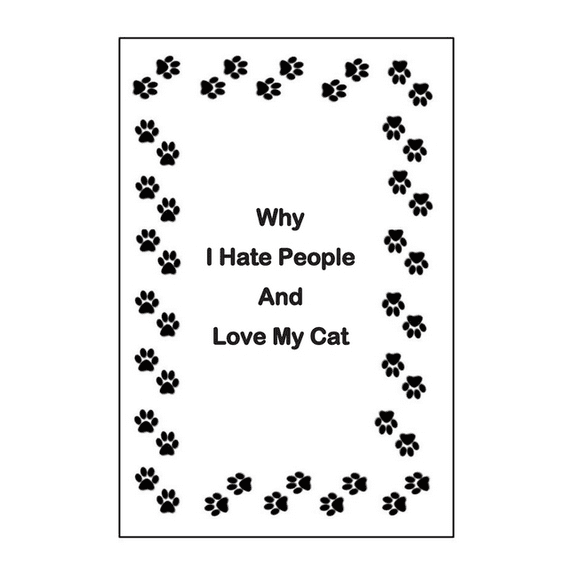 Why I Hate People and Love My Cat (Paperback)