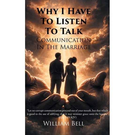 Why I Have to Listen to Talk: Communication in the Marriage, (Hardcover)