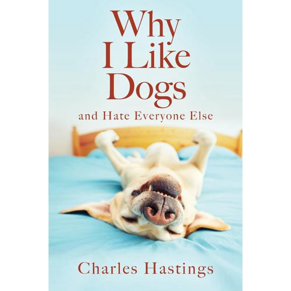 Why I Like Dogs and Hate Everyone Else, (Paperback)