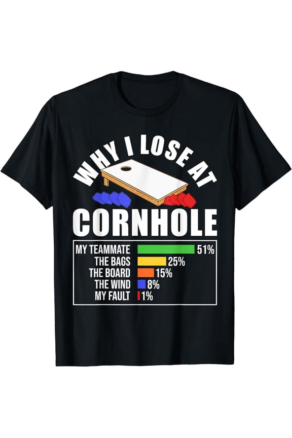 Why I Lose At Cornhole T-Shirt
