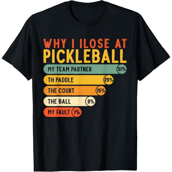 Why I Lose at Pickleball Men Women Funny Pickleball Player T-Shirt