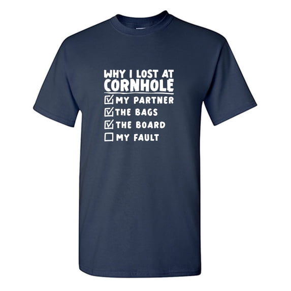Why I Lost At Cornhole Sarcastic Humor Graphic Tees Gift For Mens Novelty Funny T Shirt