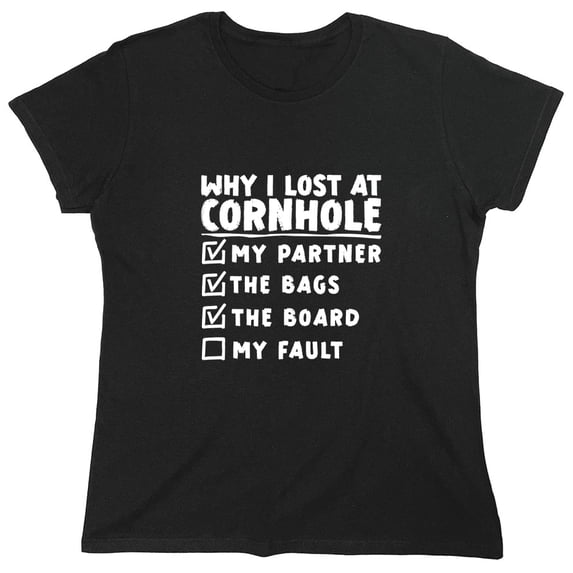 Why I Lost At Cornhole Sarcastic Humor Novelty Funny Women's Casual Tees