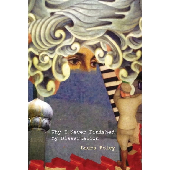 Why I Never Finished My Dissertation, (Paperback)