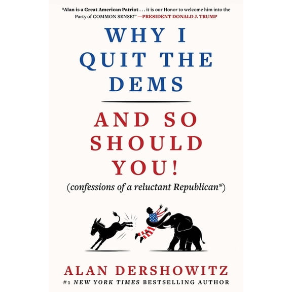 Why I Quit the Dems: And So Should You! (Confessions of a Reluctant Republican*), (Hardcover)