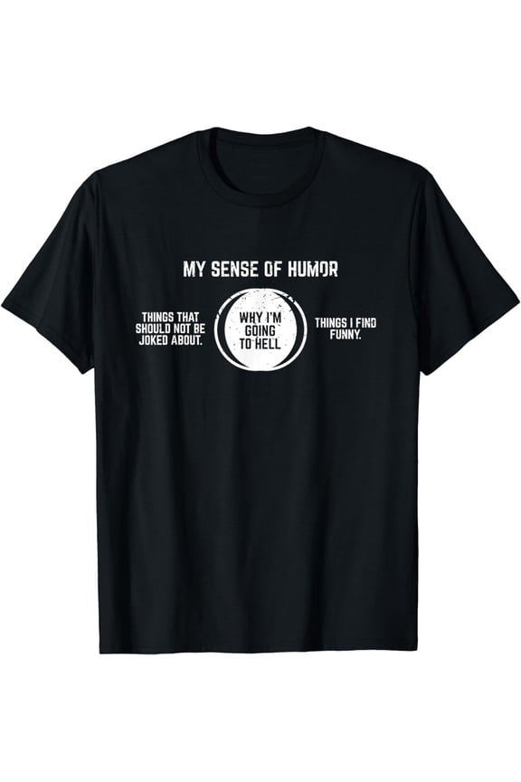 Why I'm Going To Hell Offensive Sarcastic, Humor T-Shirt mens t hirt men，black，women，misfits，journey ，boys