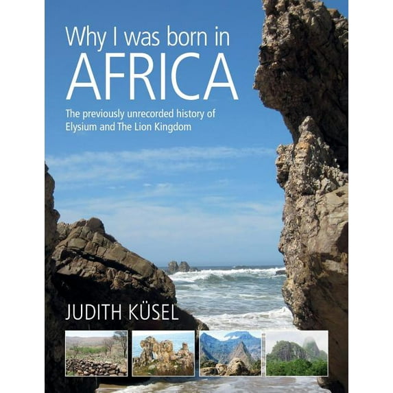 Why I was born in Africa: The previously unrecorded history of Elysium and The Lion Kingdom, (Paperback)