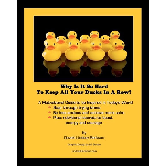 Why Is It So Hard To Keep All Your Ducks In A Row: A motivational guide to be inspired in today's world, (Paperback)