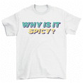 thumbnail image 1 of Why Is It Spicy T-Shirt Men Women Unisex, 1 of 2