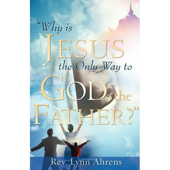 "Why Is Jesus the Only Way to God, the Father?" (Paperback)