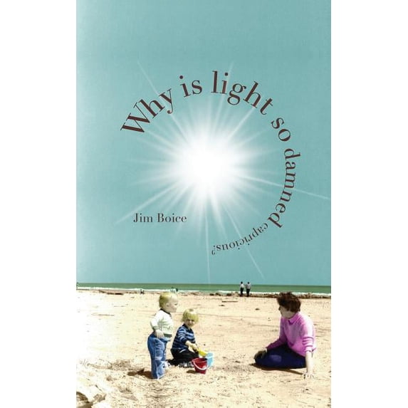 Why Is Light So Damned Capricious? Paperback