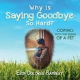 thumbnail image 1 of Why Is Saying Goodbye So Hard?: Coping with the death of a pet, (Paperback), 1 of 1