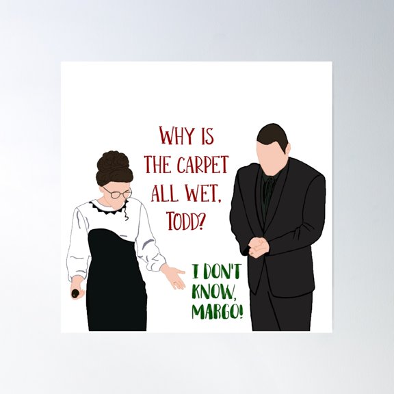 Why Is The Carpet All Wet, Todd? Poster Wall Art, Modern Wall Decor, 30x30 UNFRAMED