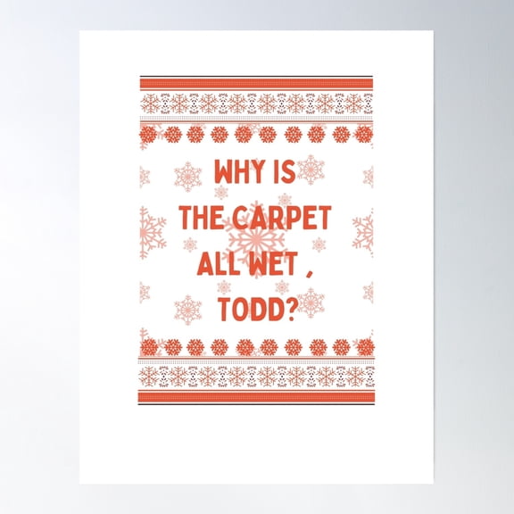 Why Is The Carpet All Wet, Todd? Poster Wall Art, Modern Wall Decor, 8x12 UNFRAMED