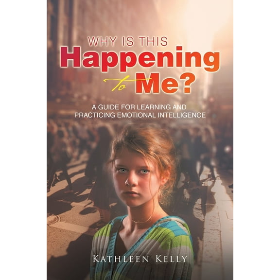 Why Is This Happening to Me?: A Guide for Learning and Practicing Emotional Intelligence, (Paperback)