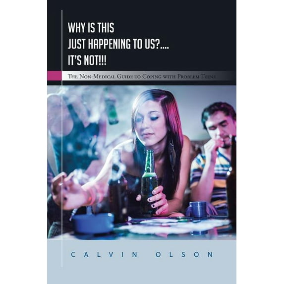 Why Is This Just Happening to Us?.... It's Not!!!: The Non-Medical Guide to Coping with Problem Teens, (Paperback)