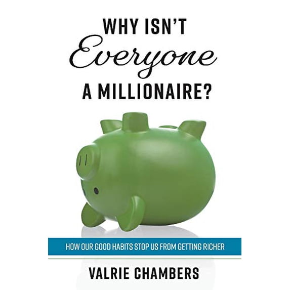 Pre-Owned Why Isn't Everyone a Millionaire?: How Our Good Habits Stop Us from Getting Richer (Paperback) 1543997333 9781543997330