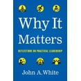 thumbnail image 1 of Why It Matters: Reflections on Practical Leadership, (Hardcover), 1 of 1