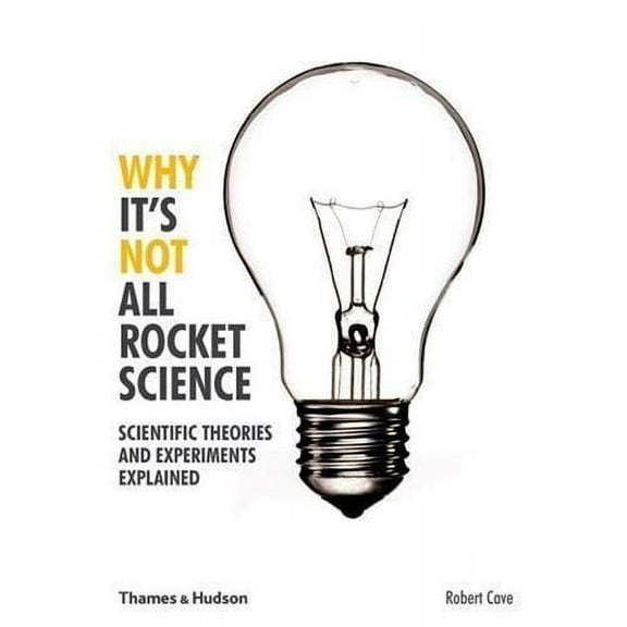 Why It's Not All Rocket Science: Scientific Theories and Experiments Explained