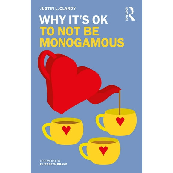 Why It's Ok Why It's OK to Not Be Monogamous, (Paperback)