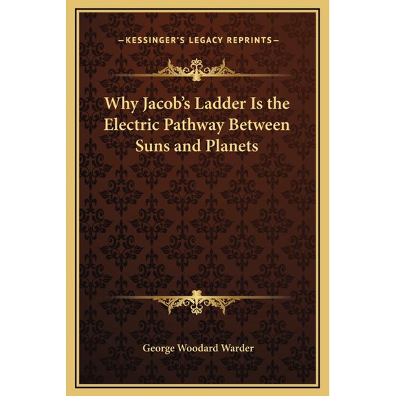 Why Jacob's Ladder Is the Electric Pathway Between Suns and Planets, (Hardcover)