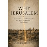 Why Jerusalem? A Geological and Theological Account of the City God Chose, Paperback
