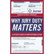 Pre-Owned Why Jury Duty Matters: A Citizenas Guide to Constitutional Action (Hardcover) 0814729029 9780814729021
