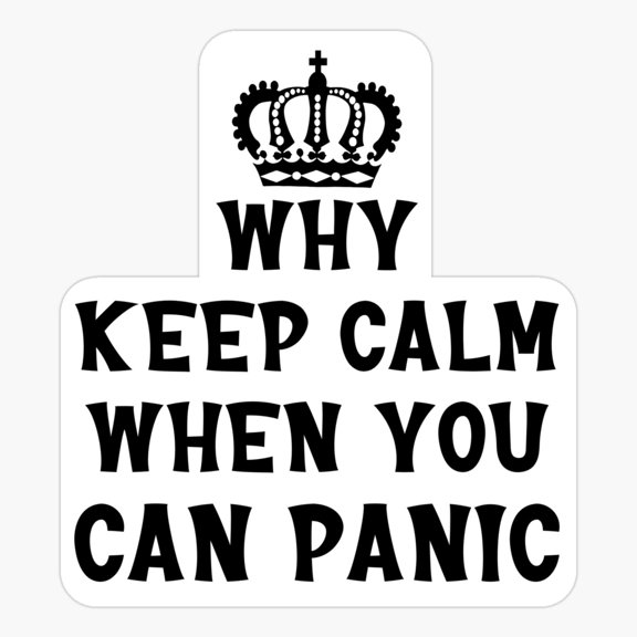 Why Keep Calm When You Can Panic Sticker