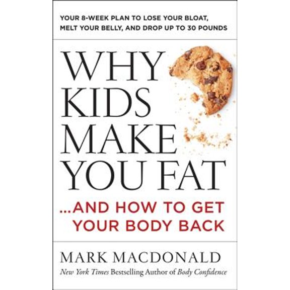 Pre-Owned Why Kids Make You Fat: ...and How to Get Your Body Back (Paperback) 0062363948 9780062363947