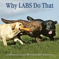 thumbnail image 1 of Pre-Owned Why Labs Do That: A Collection of Curious Labrador Retriever Behaviors (Hardcover) 1595434224 9781595434227, 1 of 1