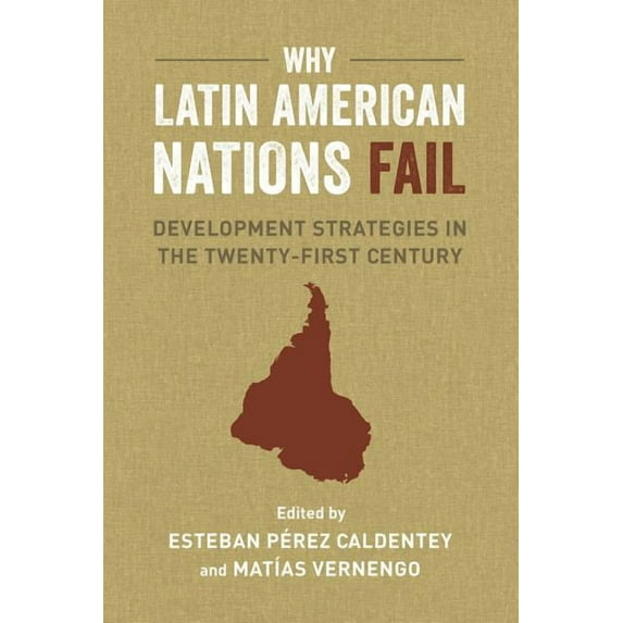 Why Latin American Nations Fail : Development Strategies in the Twenty-First Century (Edition 1) (Paperback)