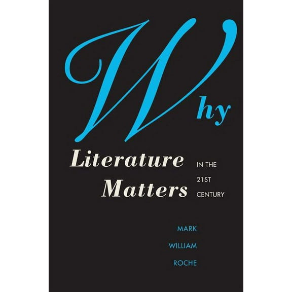 Why Literature Matters in the 21st Century (Paperback)