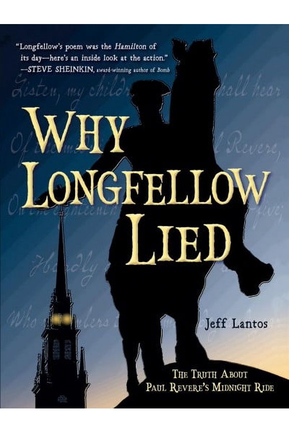Why Longfellow Lied : The Truth About Paul Revere's Midnight Ride (Hardcover)