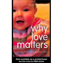 Pre-Owned Why Love Matters: How Affection Shapes a Baby's Brain (Paperback) 1583918175 9781583918173