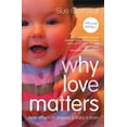 thumbnail image 1 of Why Love Matters: How affection shapes a baby's brain, (Paperback), 1 of 1