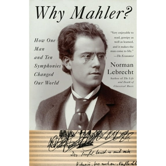 Pre-Owned Why Mahler?: How One Man and Ten Symphonies Changed Our World (Paperback) 140009657X 9781400096572