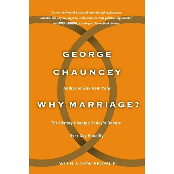 Why Marriage : The History Shaping Today's Debate Over Gay Equality (Paperback)