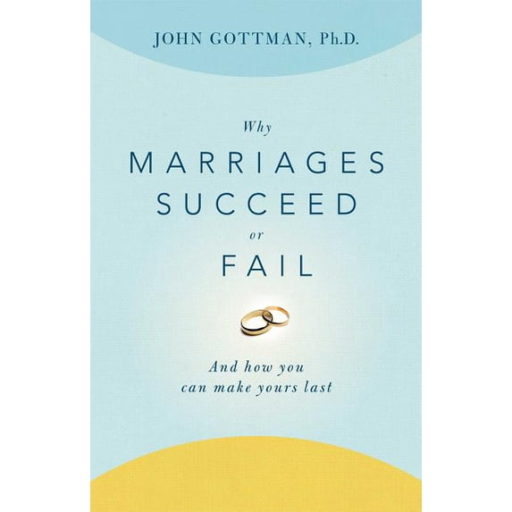Why Marriages Succeed or Fail: And How You Can Make Yours Last, (Paperback)