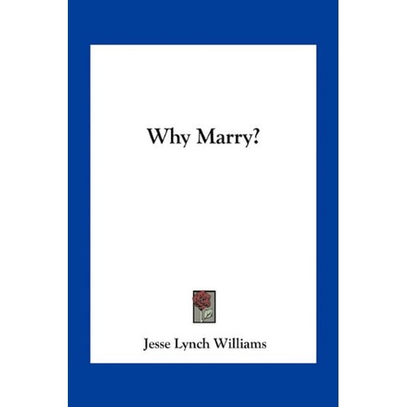 Why Marry? Paperback 1163776165 9781163776162 Jesse Lynch Williams
