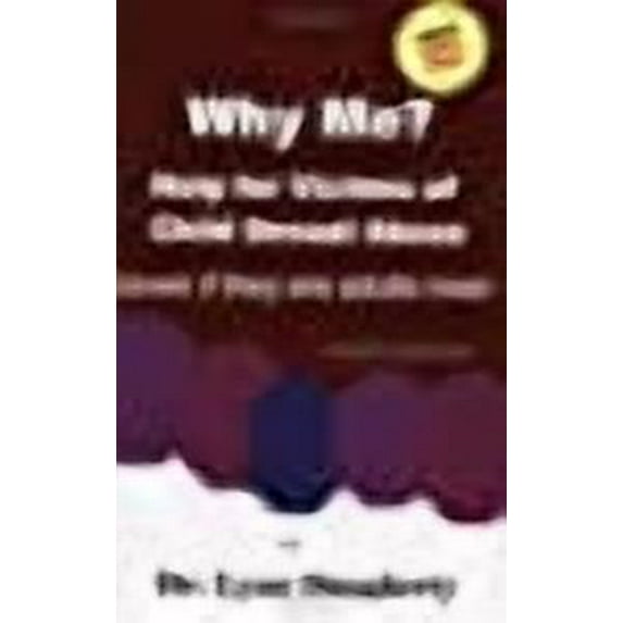 Why Me? Help for Victims of Child Sexual Abuse (Even If They Are Adults Now), Fourth Edition (Paperback)