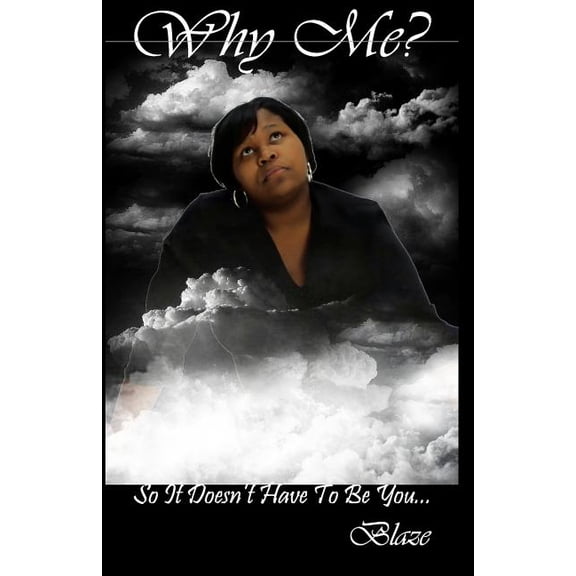 Why Me?: So It Doesn't Have To Be You..., (Paperback)